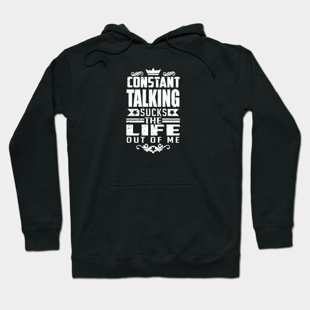 Constant talking sucks the life out of me introvert quote Hoodie by artsytee